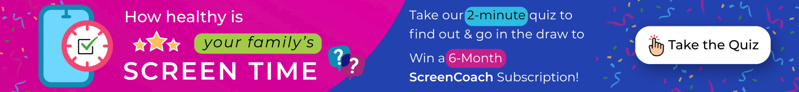 Colourful banner with a phone displaying a tick, text reads: How healthy is your family's screen time? and Take our 2-minute quiz to find out & go in the draw to win a 6-month ScreenCoach subscription! Button: Take the Quiz.